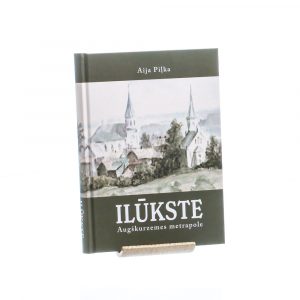 Grāmatas “ILŪKSTE – Augškurzemes metropole” atklāšana